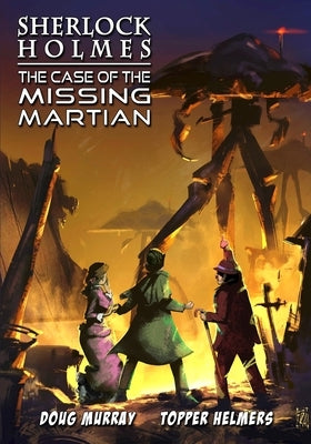 Sherlock Holmes: The Case of the Missing Martian by Murray, Doug