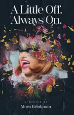 A Little Off. Always On. by Brinkman, Mora E.