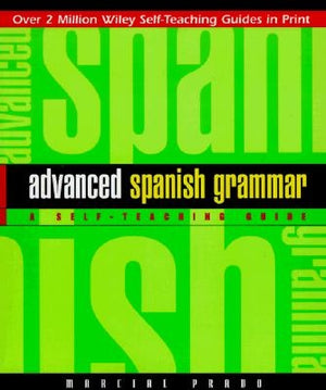 Advanced Spanish Grammar: A Self-Teaching Guide by Prado, Marcial