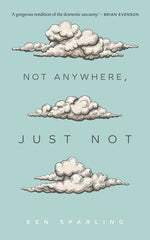 Not Anywhere, Just Not by Sparling, Ken