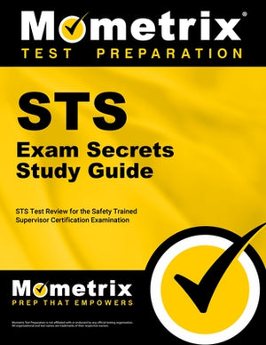 Sts Exam Secrets Study Guide: Sts Test Review for the Safety Trained Supervisor Certification Examination by Mometrix Safety Certification Test Team