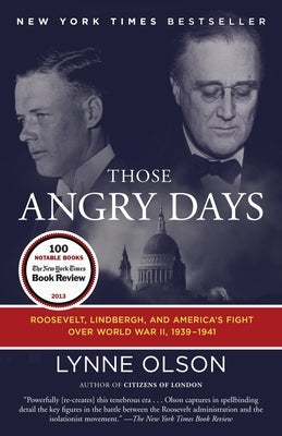 Those Angry Days: Roosevelt, Lindbergh, and America's Fight Over World War II, 1939-1941 by Olson, Lynne