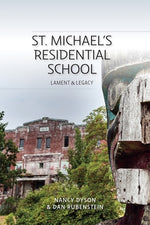 St. Michael's Residential School: Lament and Legacy by Dyson, Nancy