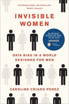 Invisible Women: Data Bias in a World Designed for Men by Criado Perez, Caroline