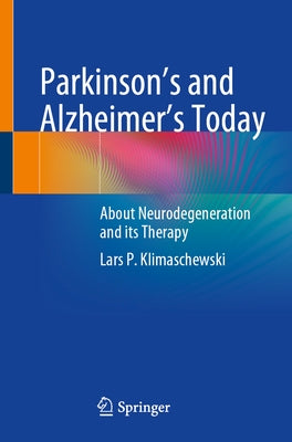 Parkinson's and Alzheimer's Today: About Neurodegeneration and Its Therapy by Klimaschewski, Lars P.