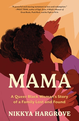 Mama: A Queer Black Woman's Story of a Family Lost and Found by Hargrove, Nikkya