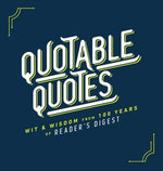 Quotable Quotes: Wit & Wisdom from 100 Years of Reader's Digest by Reader's Digest