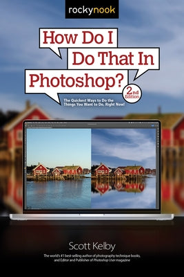How Do I Do That in Photoshop?: The Quickest Ways to Do the Things You Want to Do, Right Now! (2nd Edition) by Kelby, Scott