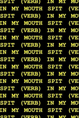 Spit (Verb) in My Mouth by Harris, Kelsey Marie