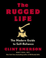 The Rugged Life: The Modern Guide to Self-Reliance: A Survival Guide by Emerson, Clint