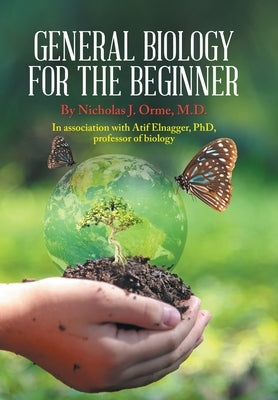 General Biology for the Beginner: In Association with Afif Elnagger, Phd, Professor of Biology by Orme, Nicholas J.