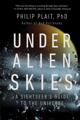 Under Alien Skies: A Sightseer's Guide to the Universe by Plait, Philip