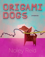 Origami Dogs: Stories by Reid, Noley