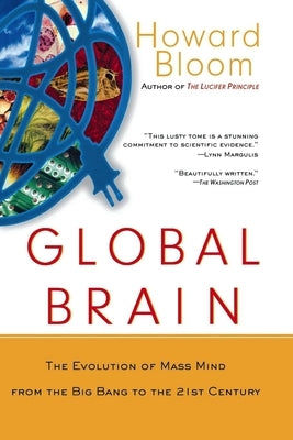 Global Brain: The Evolution of Mass Mind from the Big Bang to the 21st Century by Bloom, Howard