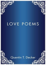 Love Poems by Decker, Quentin T.