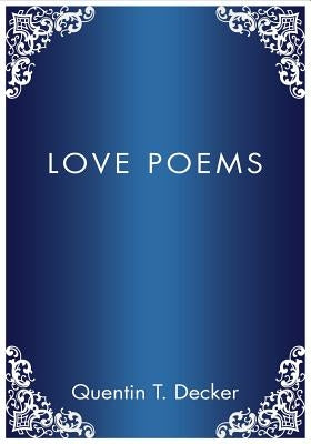 Love Poems by Decker, Quentin T.