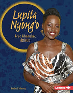 Lupita Nyong'o: Actor, Filmmaker, Activist by Schwartz, Heather E.