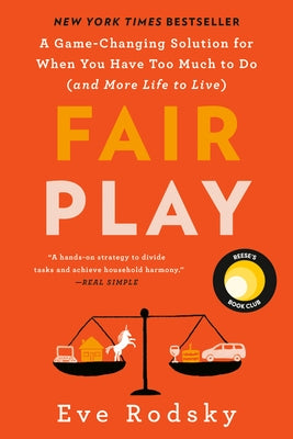Fair Play: A Game-Changing Solution for When You Have Too Much to Do (and More Life to Live) by Rodsky, Eve