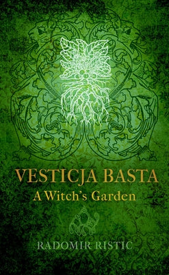 Vesticja Basta: A Witch's Garden by Ristic, Radomir