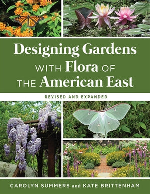 Designing Gardens with Flora of the American East, Revised and Expanded by Summers, Carolyn