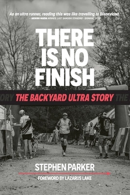 There is No Finish: The Backyard Ultra Story by Parker, Stephen