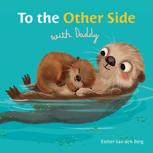 To the Other Side with Daddy by Van Den Berg, Esther