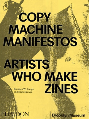 Copy Machine Manifestos: Artists Who Make Zines by Joseph, Branden W.