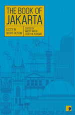 The Book of Jakarta: A City in Short Fiction by Fransisca, Hanna