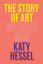 The Story of Art Without Men by Hessel, Katy