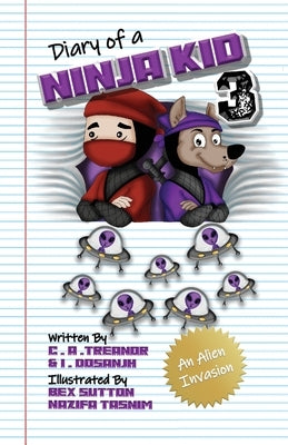 Diary Of A Ninja Kid 3: An Alien Invasion by Treanor, C. A.