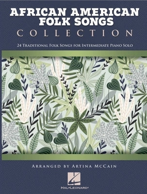 African American Folk Songs Collection - 24 Traditional Folk Songs for Intermediate Piano Solo Arranged by Artina McCain by McCain, Artina