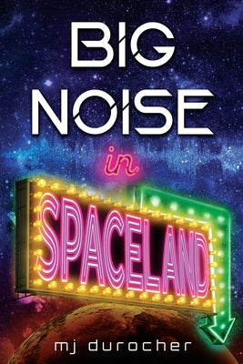 Big Noise in Spaceland by Durocher, Mj