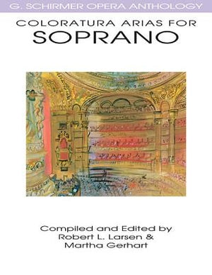 Coloratura Arias for Soprano: G. Schirmer Opera Anthology by Larsen, Robert L.