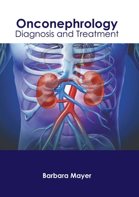 Onconephrology: Diagnosis and Treatment by Mayer, Barbara