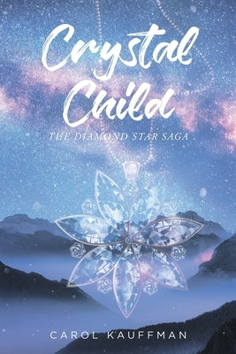 Crystal Child: The Diamond Star Saga by Kauffman, Carol