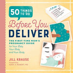 50 Things to Do Before You Deliver: The First Time Moms Pregnancy Guide by Krause, Jill