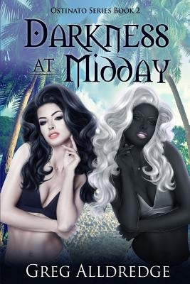 Darkness at Midday: The Ostinato Series Book Two by Alldredge, Greg