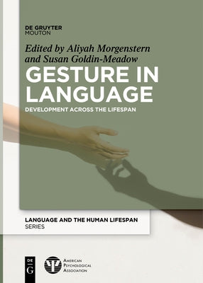 Gesture in Language: Development Across the Lifespan by Morgenstern, Aliyah