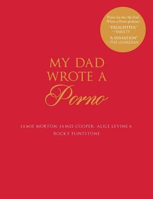 My Dad Wrote a Porno by Morton, Jamie