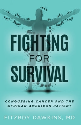 Fighting for Survival: Conquering Cancer and the African American Patient by Dawkins, Fitzroy