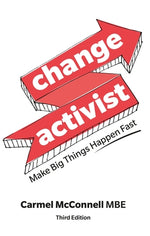 Change Activist: Make Big Things Happen Fast: Make Big Things Happen Fast by McConnell, Carmel