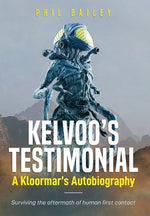 Kelvoo's Testimonial: A Kloormar's Autobiography - Surviving the aftermath of human first contact by Bailey, Phil