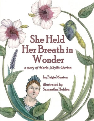 She Held Her Breath in Wonder: a story of Maria Sibylla Merian by Menton, Paige