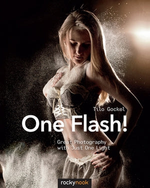 One Flash!: Great Photography with Just One Light by Gockel, Tilo