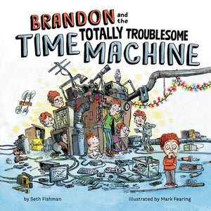 Brandon and the Totally Troublesome Time Machine by Fishman, Seth