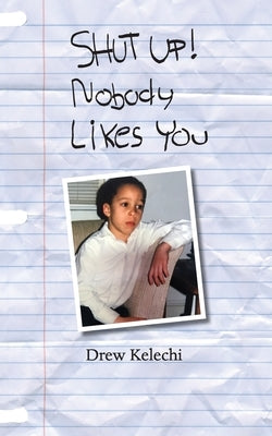 SHUT UP! Nobody Likes You by Kelechi, Drew