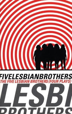 Five Lesbian Brothers: Four Plays by Vogel, Paula