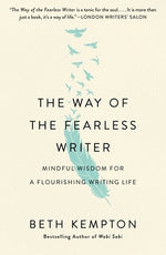 The Way of the Fearless Writer: Mindful Wisdom for a Flourishing Writing Life by Kempton, Beth