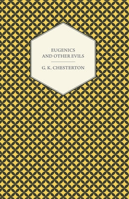 Eugenics and Other Evils by Chesterton, G. K.