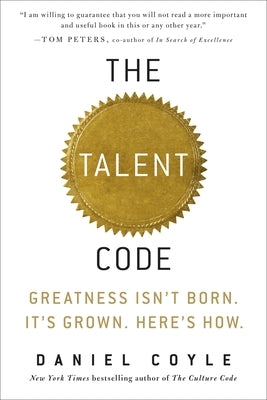 The Talent Code: Greatness Isn't Born. It's Grown. Here's How. by Coyle, Daniel